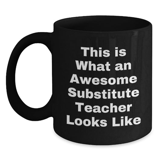 Funny Substitute Teacher Birthday Unique Gifts from Friends to Awesome Substitute Teachers, Black Coffee Mug, This Is What An Awesome Substitute Teacher Looks Like - Main