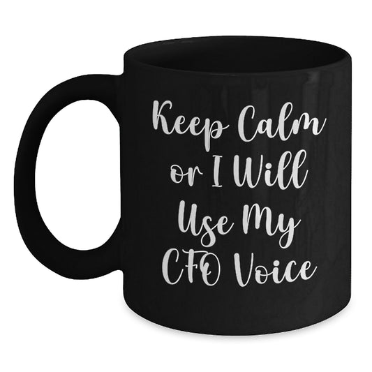 Funny CFO Gifts, Black Coffee Mug - Keep Calm Or I Will Use My Cfo Voice, Unique Father's Day Unique Gifts for Men from Family - Main