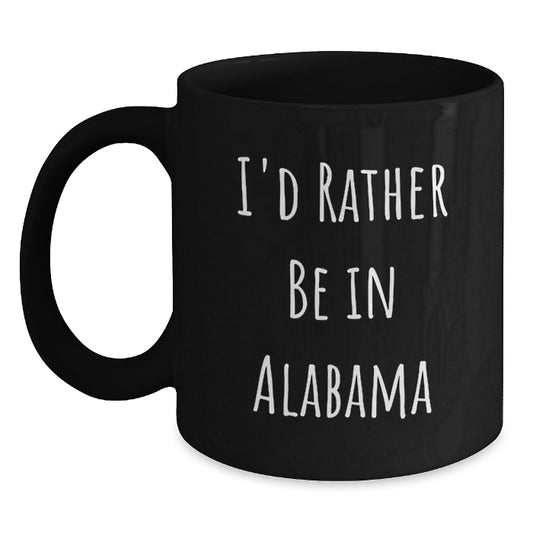 Funny Alabama Gifts from Family to Friends - Black Coffee Mug - I'd Rather Be In Alabama Christmas Unique Gifts for Alabama Men and Women - Main