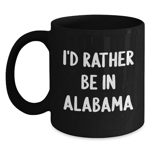 Funny Alabama Gifts for Men, Women, and Friends - 'I'd Rather Be In Alabama' Black Coffee Mugs, Unique Christmas Unique Gifts from Family, Coworkers, or Yourself - Main
