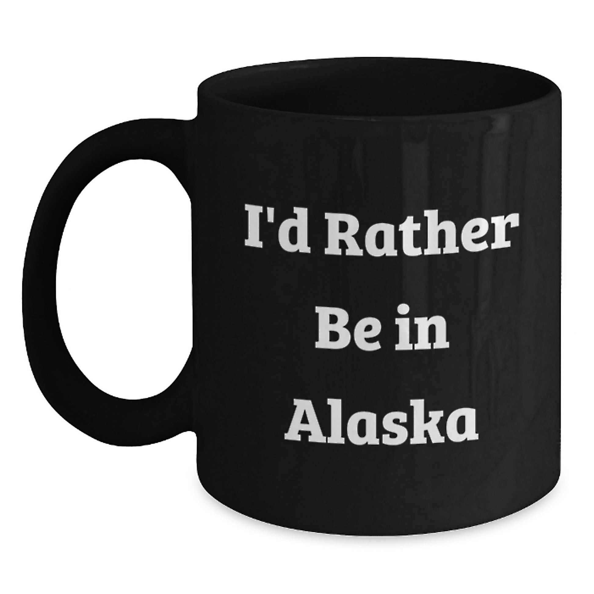 Funny Gifts from Friends to Men and Women in Alaska, Black Coffee Mug, I'd Rather Be In Alaska Quote, Unique Christmas Unique Gifts - Main