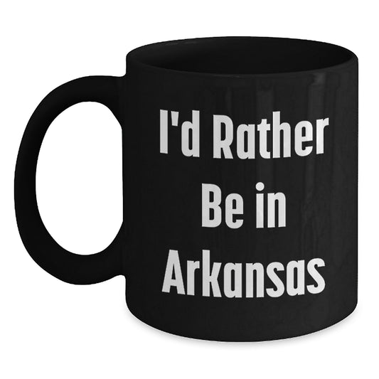 Funny Arkansas Gifts for Men Friends - I'd Rather Be In Arkansas, Black Coffee Mug, Birthday Unique Gifts from Family - Main