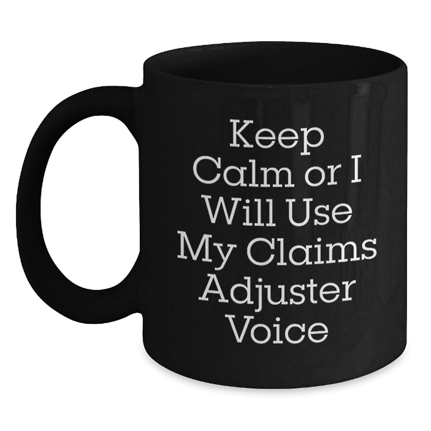 Funny Claims Adjuster Gifts for Men, Black Coffee Mug, Keep Calm Or I Will Use My Claims Adjuster Voice, Father's Day Unique Ideas - Main