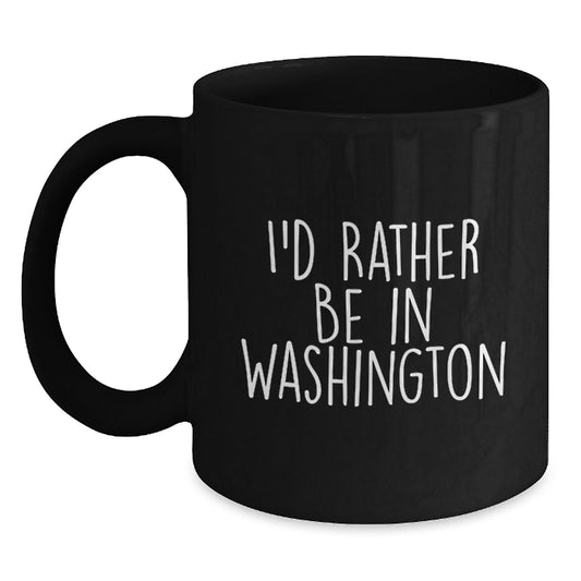 I'd Rather Be In Washington Funny Black Coffee Mugs for Washington Enthusiasts Gifts from Friends and Family - Main