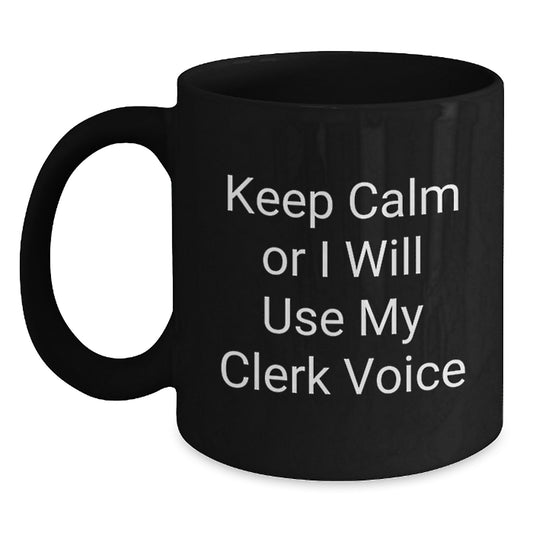 Funny Clerk Gifts for Men, Black Coffee Mug - Keep Calm Or I Will Use My Clerk Voice, Unique Gifts from Friends to Clerk on Father's Day - Main