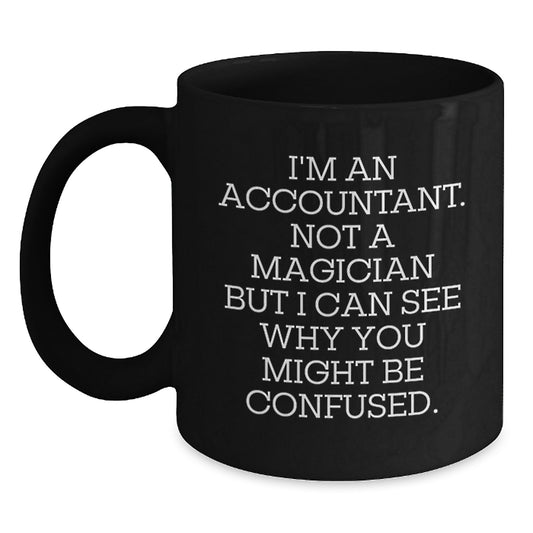 Funny Accountant Gift for Birthday, 'I'm An Accountant. Not A Magician But...' Black Coffee Mug from Friends - Main