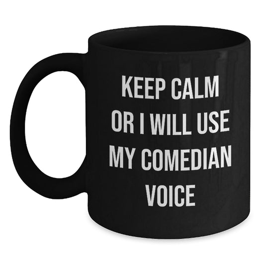 Comedian Humor Funny Unique Gift for Dad, Comedian Themed Black Coffee Mug, 'Keep Calm Or I Will Use My Comedian Voice', Great Father's Day Unique Gifts from Family Friends - Main