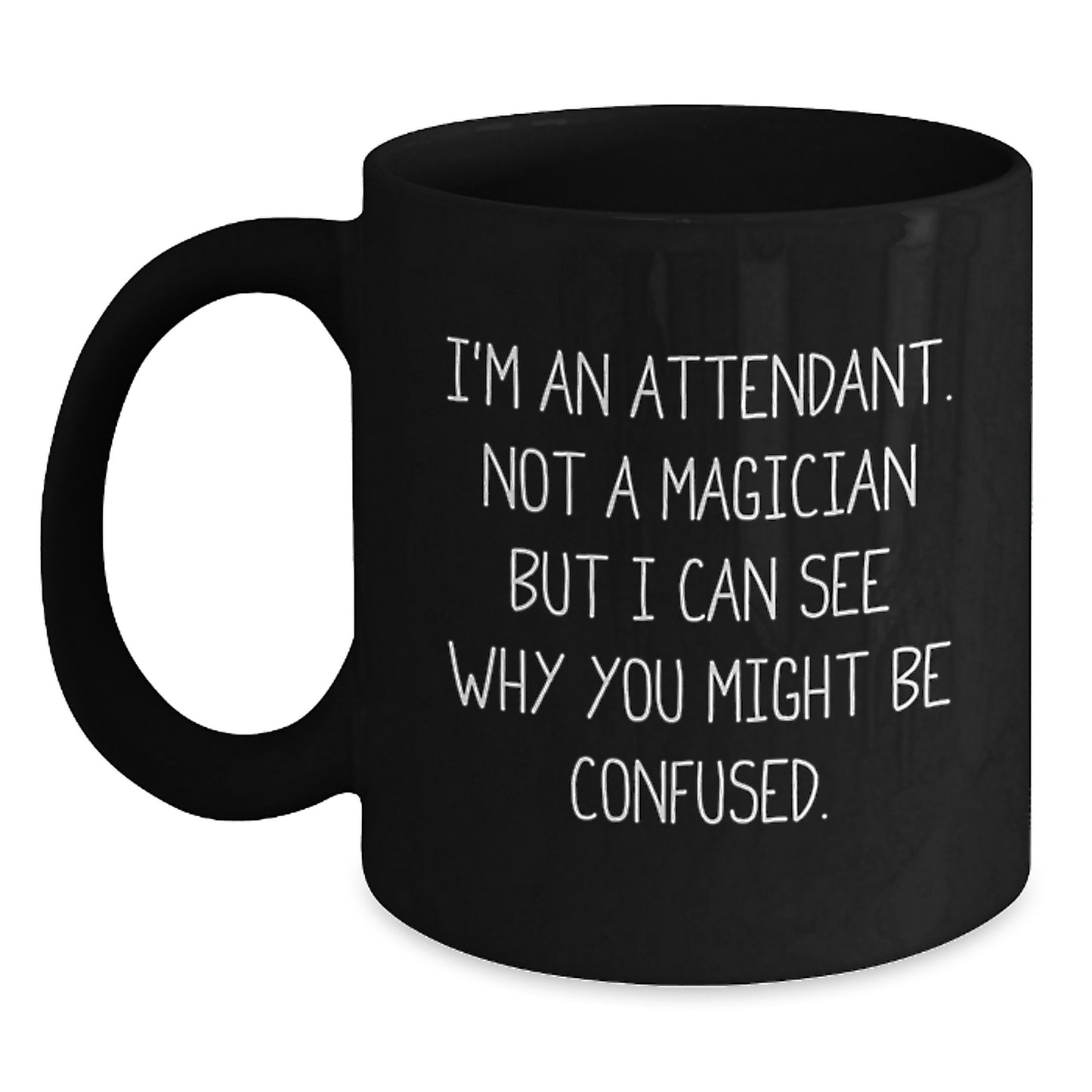 Funny Attendant Gifts from Men to Attendants, Black Coffee Mug for Birthday Unique Presents, 'I'm An Attendant. Not A Magician But I Can See Why You Might Be Confused.' - Main