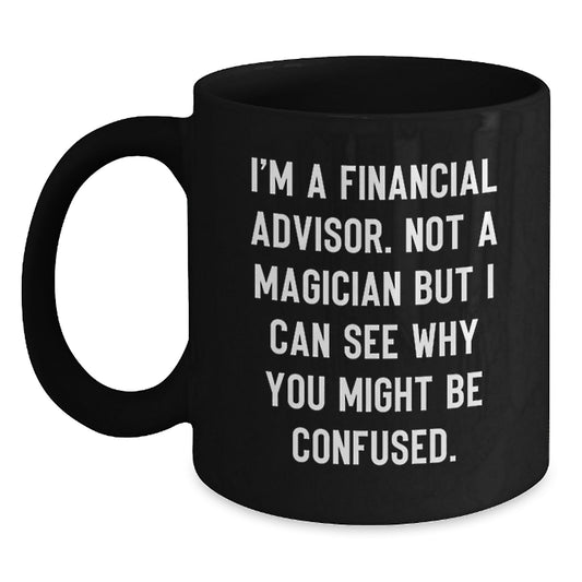 Funny Financial Advisor Gifts for Men Black Coffee Mug - See Why They Think You're a Magician - Unique Christmas Memorable Presents from Friends - Main