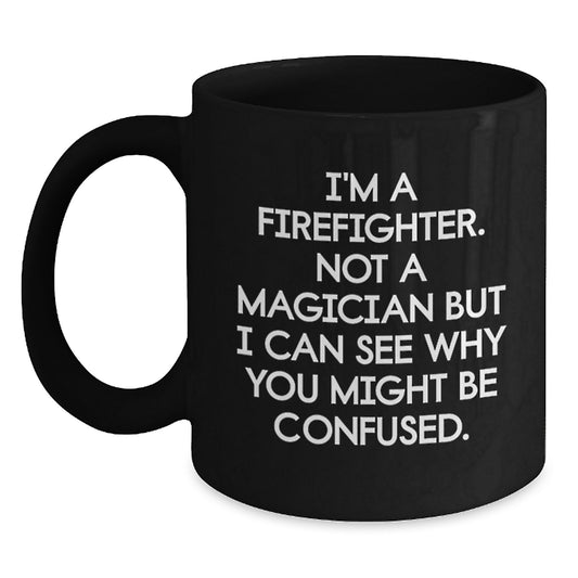 Funny Firefighter Gifts for Men - I'm A Firefighter. Not A Magician... Black Christmas Coffee Mug for Firefighter Friends - Main