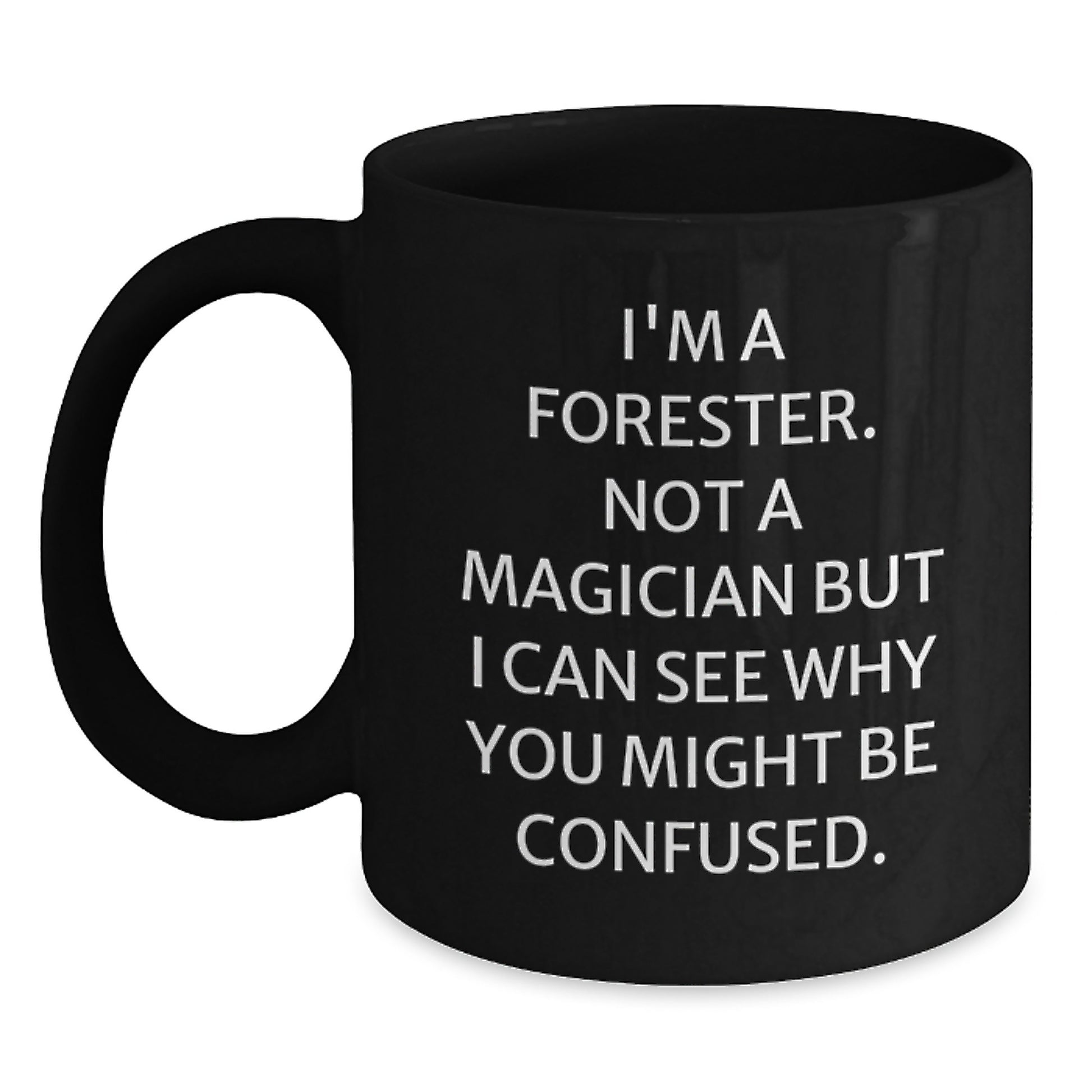 Funny Forester Gifts, I'm A Forester. Not A Magician, Black Coffee Mug, Birthday Unique Gifts from Friends, Gifts for Forester - Main