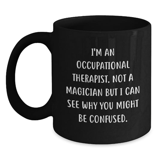 Occupational Therapist Funny Gifts, Inspirational Coffee Mug for Occupational Therapist, Gifts from Friends for Occupational Therapist's Birthday, Black 11oz/15oz - Main