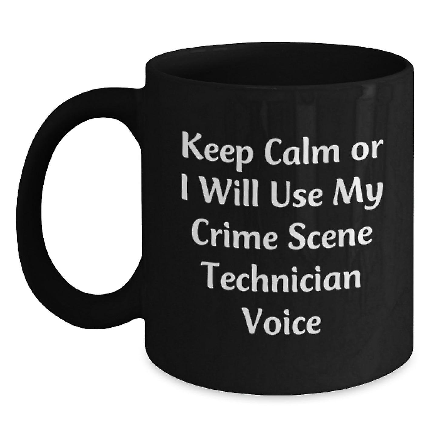 Funny Crime Scene Technician Gifts from Mom for Crime Scene Technician Lovers - Keep Calm Or I Will Use My Crime Scene Technician Voice Black Coffee Mug - Main