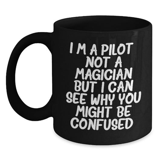 Pilot Gifts from Friends, Gifts for Pilot Graduation, Funny Coffee Mug, 'I'm A Pilot. Not A Magician But I Can See Why You Might Be Confused.' - Main
