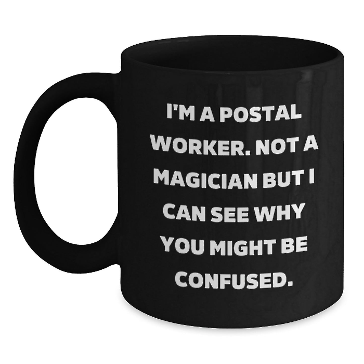 Funny Postal Worker Gifts from Friends, Gifts for Postal Worker, Black Coffee Mug with 'I'm A Postal Worker. Not A Magician...' Quote, Unique Graduation Mugs, Microwave and Dishwasher Safe - Main