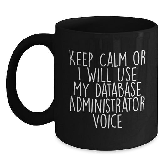 Funny Database Administrator Gifts for Mom, Black Coffee Mug, Keep Calm Or I Will Use My Database Administrator Voice, Unique Mother's Day Unique Gift from Family - Main