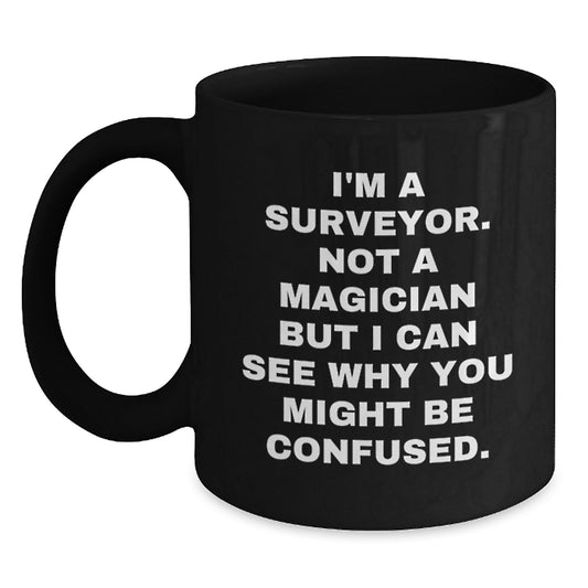 Funny Surveyor Gifts for Him, Christmas Unique Surveyor Mug, Black Coffee Cup Quote I'm A Surveyor Not A Magician - Main