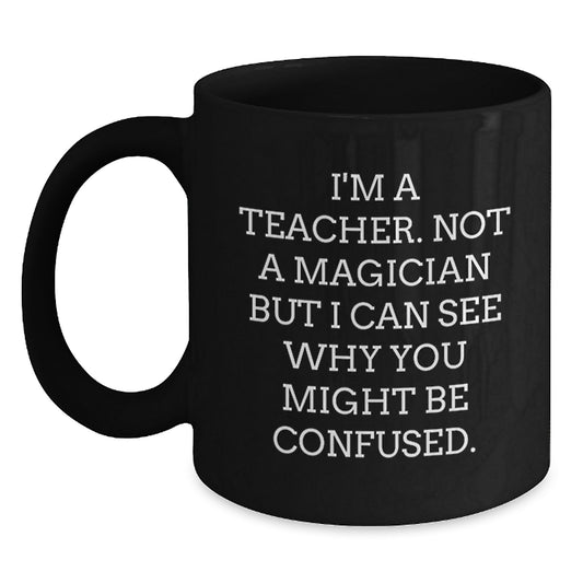 Funny Teacher Black Coffee Mugs Gifts from Men, Women, Friends, Coworkers to Teacher, Men, Women, Friends for Christmas Unique Gifts - Main