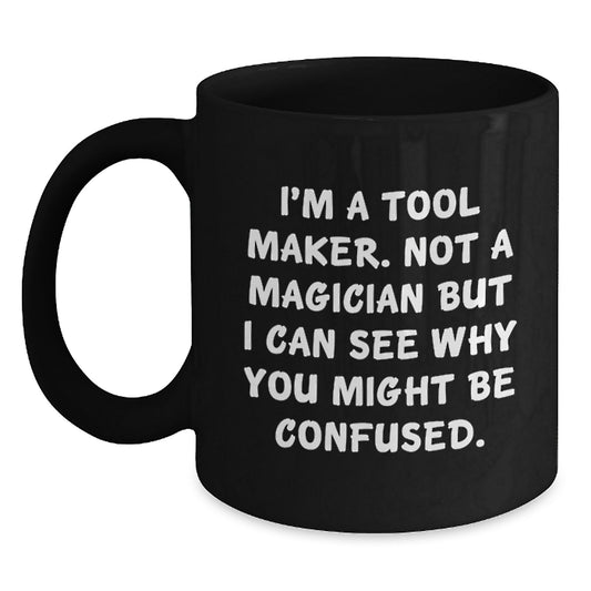 Funny Quote Tool Maker Black Coffee Mugs Gifts from Men Friends Family for Christmas Unique Presents - Main