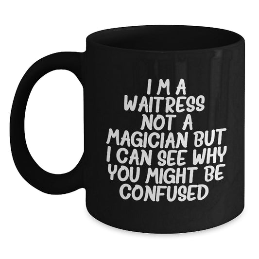 Funny Waitress Gifts from Friends, Coworkers, or Family - 'I'm A Waitress. Not A Magician...' Black Coffee Mug for Waitress Birthday - Main