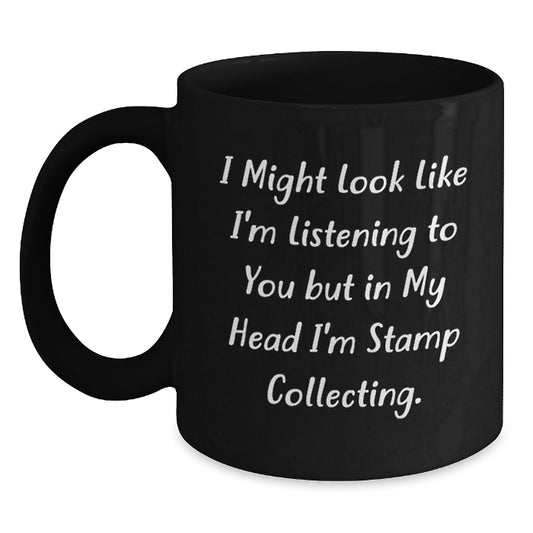 Funny Stamp Collecting Gifts for Men and Women - I Might Look Like I'm Listening, But In My Head I'm Stamp Collecting! Black Coffee Mug from Friends and Family for Birthday - Main