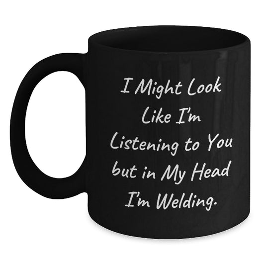 Welding Humor Gifts from Men to Friends for Birthday Unique Mugs, Funny Quote Black Coffee Mug, 11oz or 15oz, Microwave and Dishwasher Safe - Main