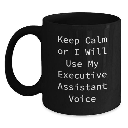 Funny Executive Assistant Gifts from Men for Mother's Day Unique Black Coffee Mugs - 'Keep Calm Or I Will Use My Executive Assistant Voice' - Main