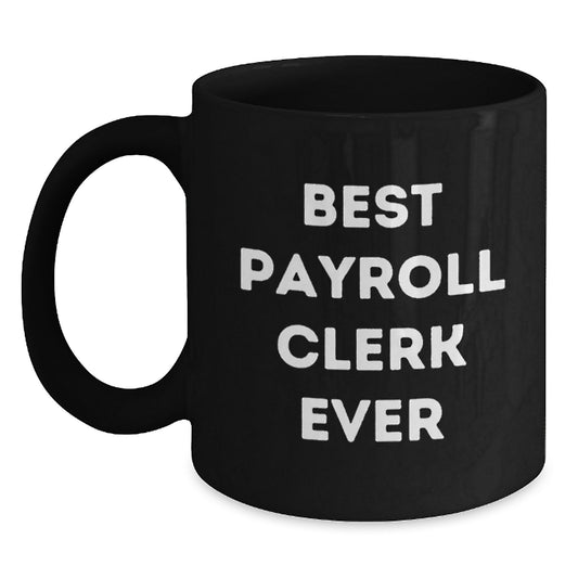 Funny Payroll Clerk Black Coffee Mug, Gifts for Payroll Clerks, Christmas Unique Mugs, Best Payroll Clerk Ever, Coffee Lover Gifts from Friends - Main