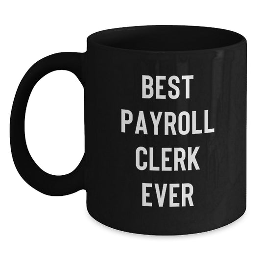 Funny Payroll Clerk Gifts from Friends for Christmas Unique Mugs Best Payroll Clerk Ever Coffee Mug - Main