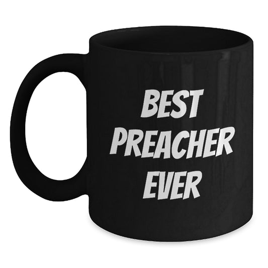 Funny Preacher Gifts Black Coffee Mug Best Preacher Ever Quote for Him Birthday Unique Gifts from Friends - Main