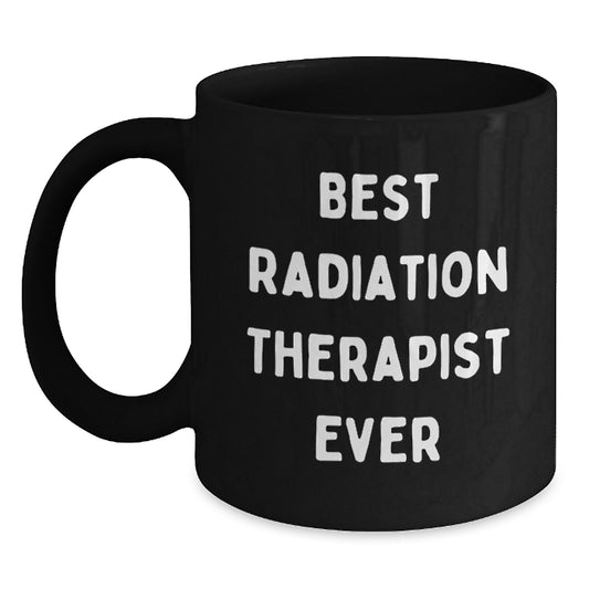 Funny Radiation Therapist Gifts for Men, Birthday Unique Humor Mug for Radiation Therapist Friends, Best Radiation Therapist Ever Black Coffee Mug - Main