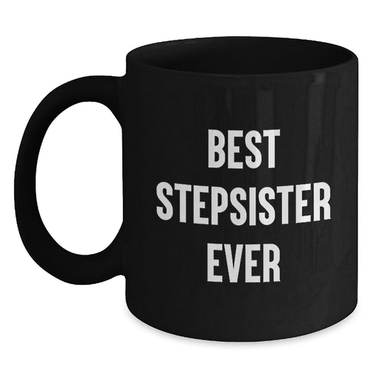 Funny Stepsister Gifts, Best Stepsister Ever Quote Black Coffee Mug, Birthday Unique Gifts from Family to Stepsister - Main