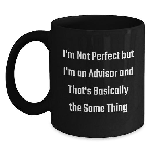 Funny Advisor Gifts from Friends, Coworkers, or Family - 'I'm Not Perfect But I'm An Advisor And That's Basically The Same Thing' Black Coffee Mug - Main
