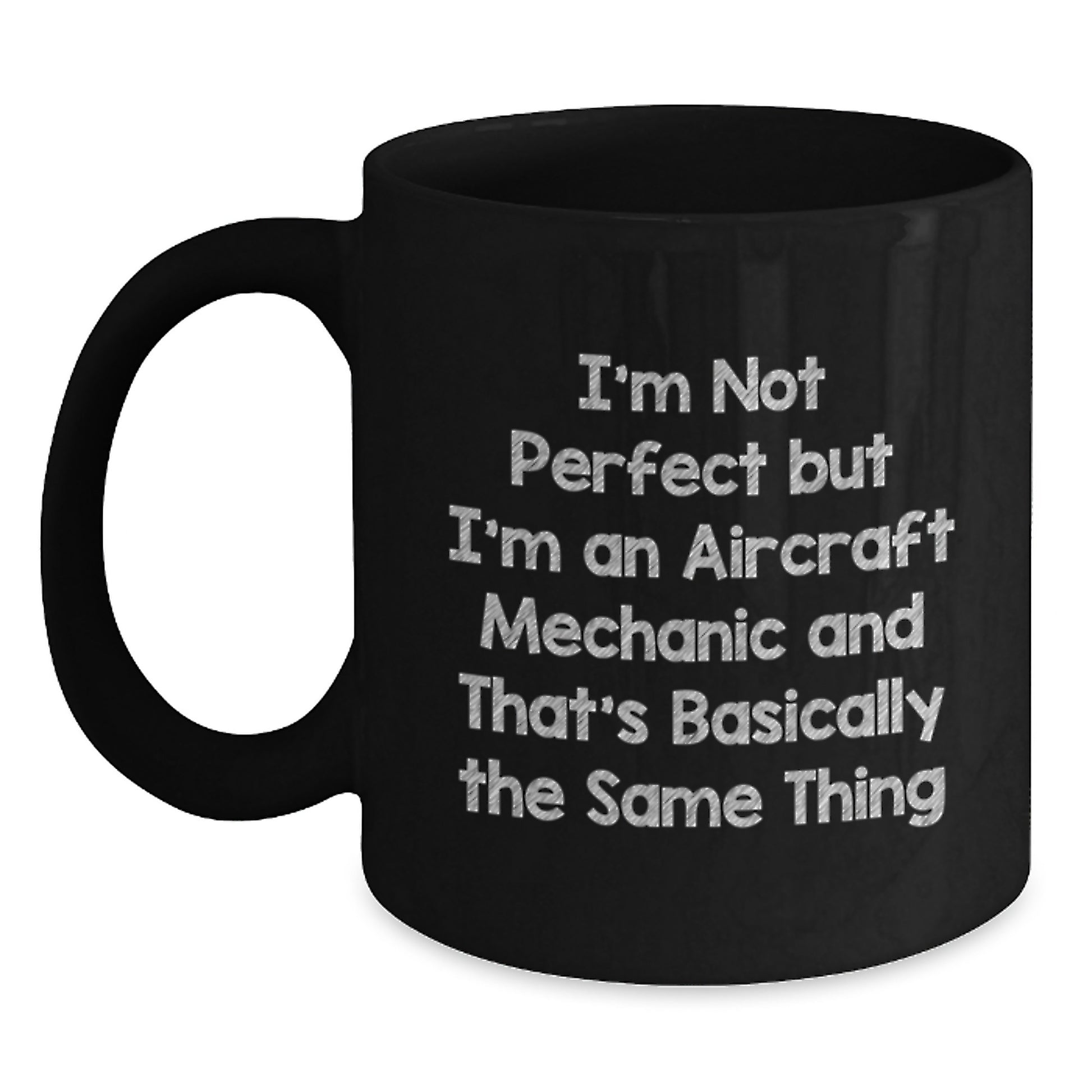 Funny Aircraft Mechanic Gifts, 'I'm Not Perfect But I'm An Aircraft Mechanic And That's Basically The Same Thing' Black Coffee Mug for Graduation, Gifts from Friends, Gifts for Aircraft Mechanic - Main