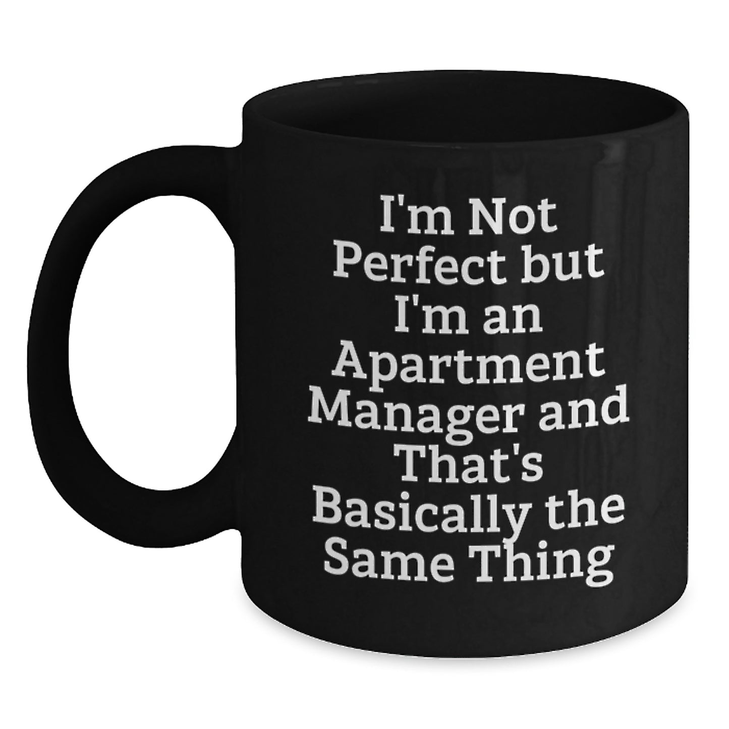 Funny Apartment Manager Gifts for Men, Women, Friends, Coworkers, and Family - 'I'm Not Perfect But I'm An Apartment Manager And That's Basically The Same Thing' Black Coffee Mug - Main