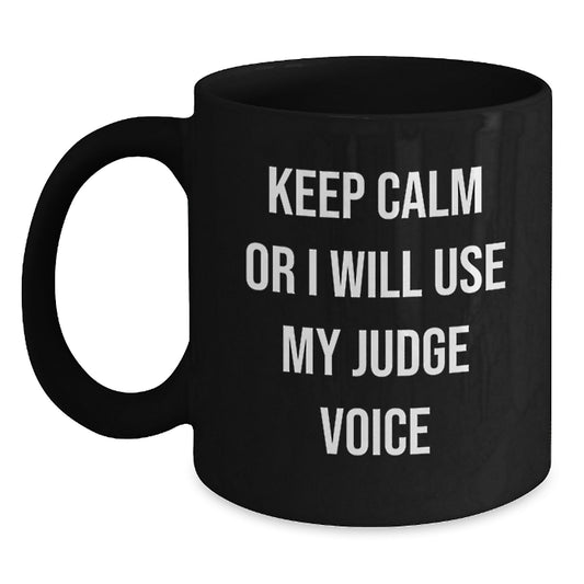 Funny Judge Black Coffee Mug, Keep Calm Or I Will Use My Judge Voice, Unique Gifts from Men to Father's Day for Judge - Main