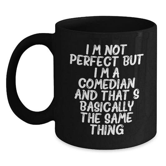 Funny Comedian Gifts for Birthday, Comedian Black Coffee Mug, I'm Not Perfect But I'm A Comedian And That's Basically The Same Thing - Main