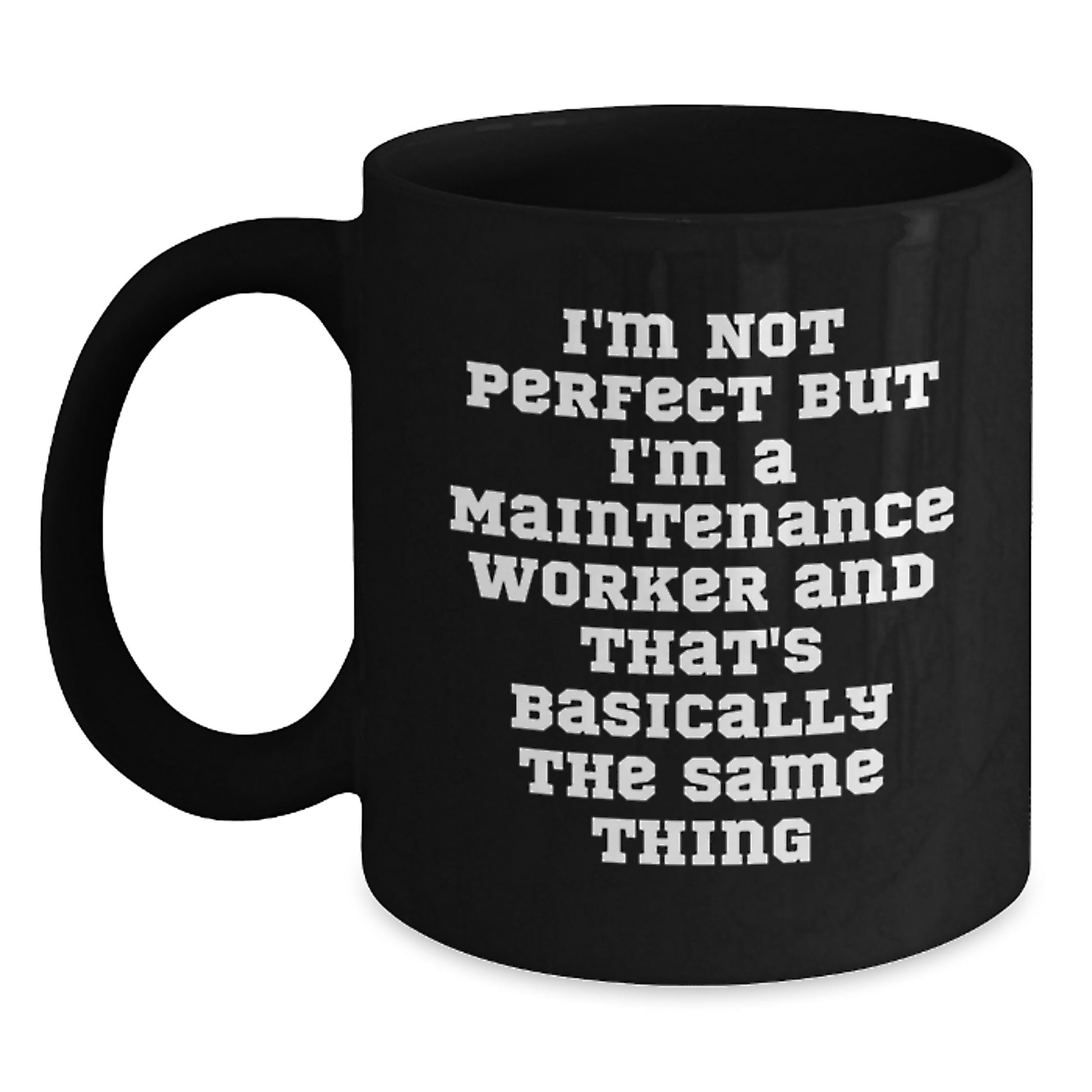 Funny Gift for Maintenance Worker, Black Coffee Mug, 'I'm Not Perfect But I'm A Maintenance Worker And That's Basically The Same Thing' Quote, Unique Christmas Unique Gifts for Men - Main