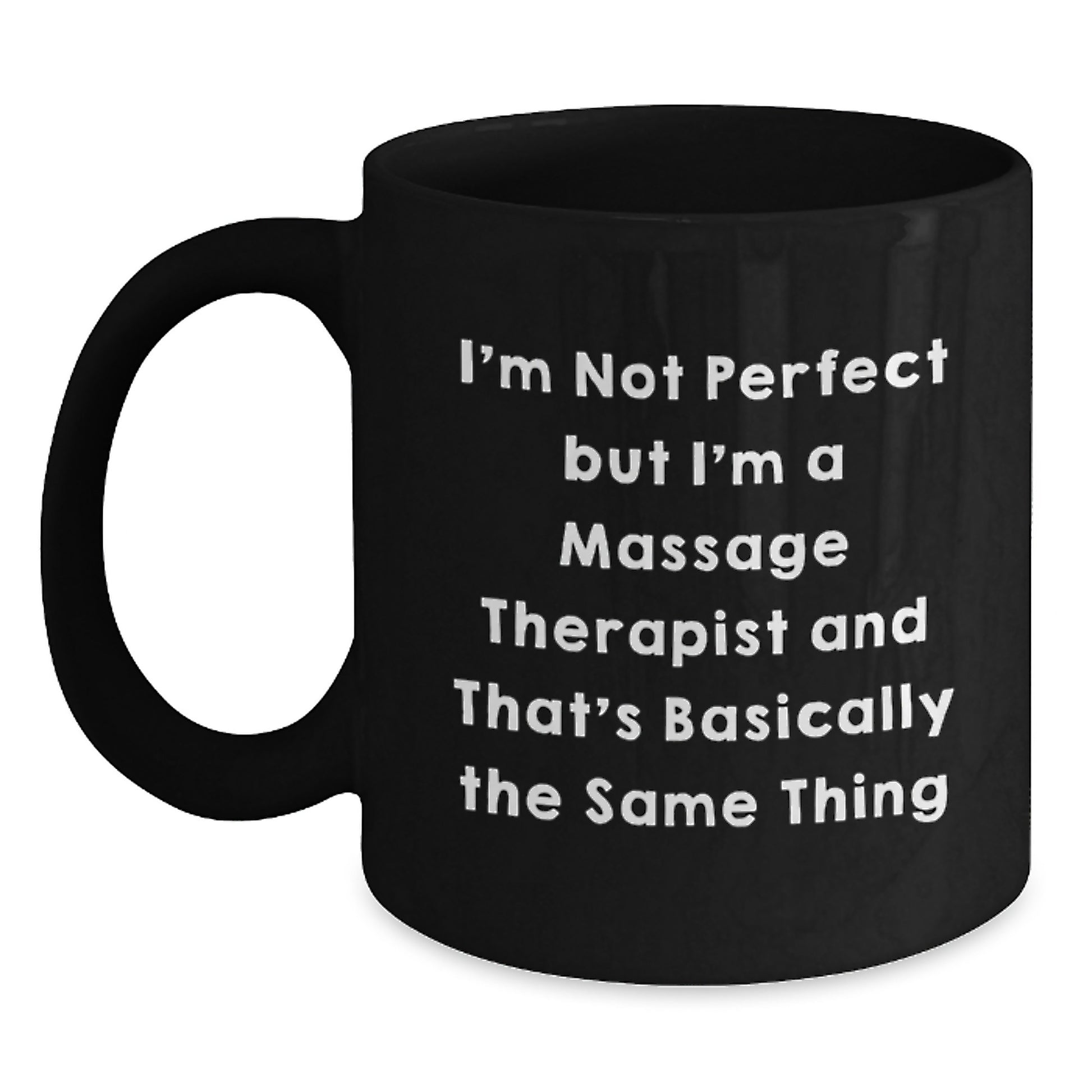 Funny Massage Therapist Christmas Unique Gifts from Friends and Family - Black Coffee Mug - 'I'm Not Perfect But I'm A Massage Therapist And That's Basically The Same Thing' - Main