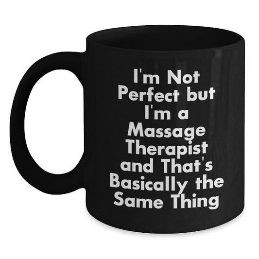 Funny Massage Therapist Gifts from Friends for Massage Therapist - I'm Not Perfect But I'm A Massage Therapist And That's Basically The Same Thing Black Coffee Mug for Christmas Unique Gifts - Main