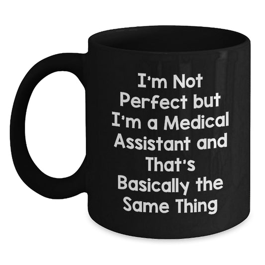 Funny Medical Assistant Gifts for Men, Black Coffee Mug with 'I'm Not Perfect But I'm A Medical Assistant And That's Basically The Same Thing' Quote, Christmas Unique Gifts from Friends and Family - Main