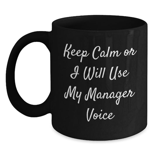 Funny Manager Gifts from Men Friends for Dad Father's Day Unique Black Coffee Mug - 'Keep Calm Or I Will Use My Manager Voice' - Main
