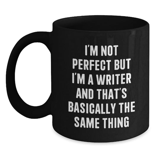 Funny Writer Gifts from Friends for Christmas Unique Black Coffee Mug - 'I'm Not Perfect But I'm A Writer And That's Basically The Same Thing' - Main