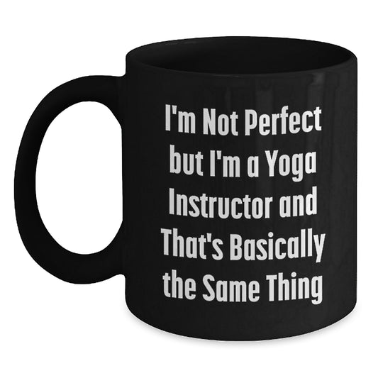 Funny Yoga Instructor Gifts from Men to Women Friends at Christmas - I'm Not Perfect But I'm A Yoga Instructor And That's Basically The Same Thing Black Coffee Mug, Unique Gift for Yoga Instructor - Main