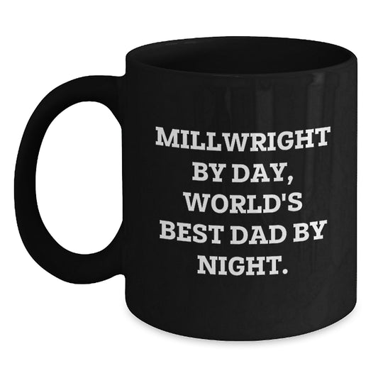 Funny Millwright Gifts from Dad for Millwright, Unique Black Coffee Mugs for Men, Inspirational Quote Millwright By Day World's Best Dad By Night Christmas Unique Gifts - Main