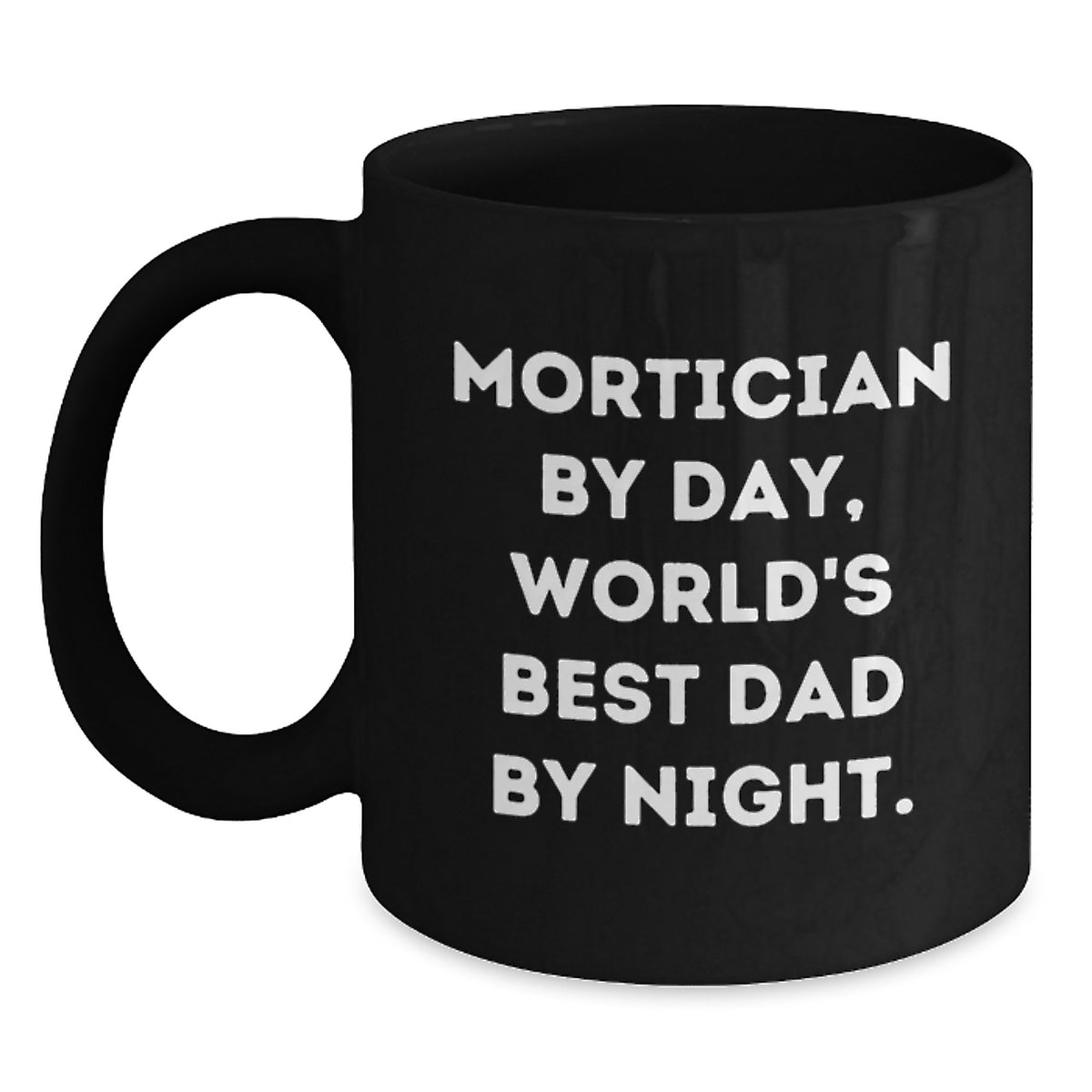 Funny Mortician Gifts, Black Coffee Mug, 'Mortician By Day, World's Best Dad By Night' Quote, Christmas Unique - Main