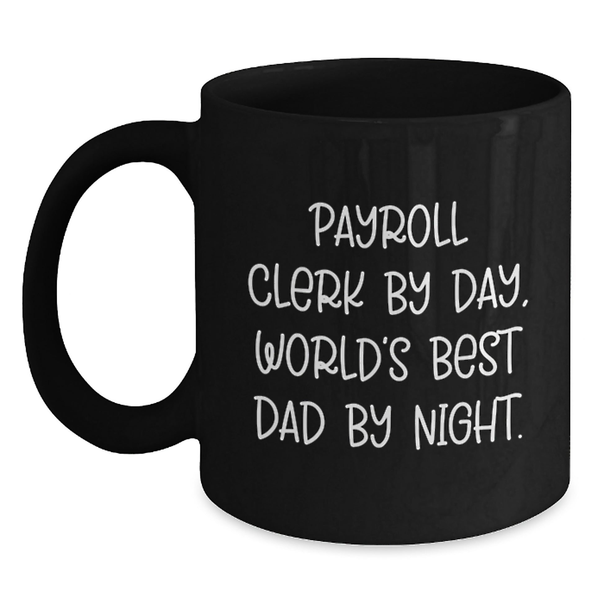 Payroll Clerk Gifts from Friends and Family, Black Coffee Mug for Graduation, 'Payroll Clerk By Day, World's Best Dad By Night.' Quote, Microwave and Dishwasher Safe, 11oz or 15oz - Main