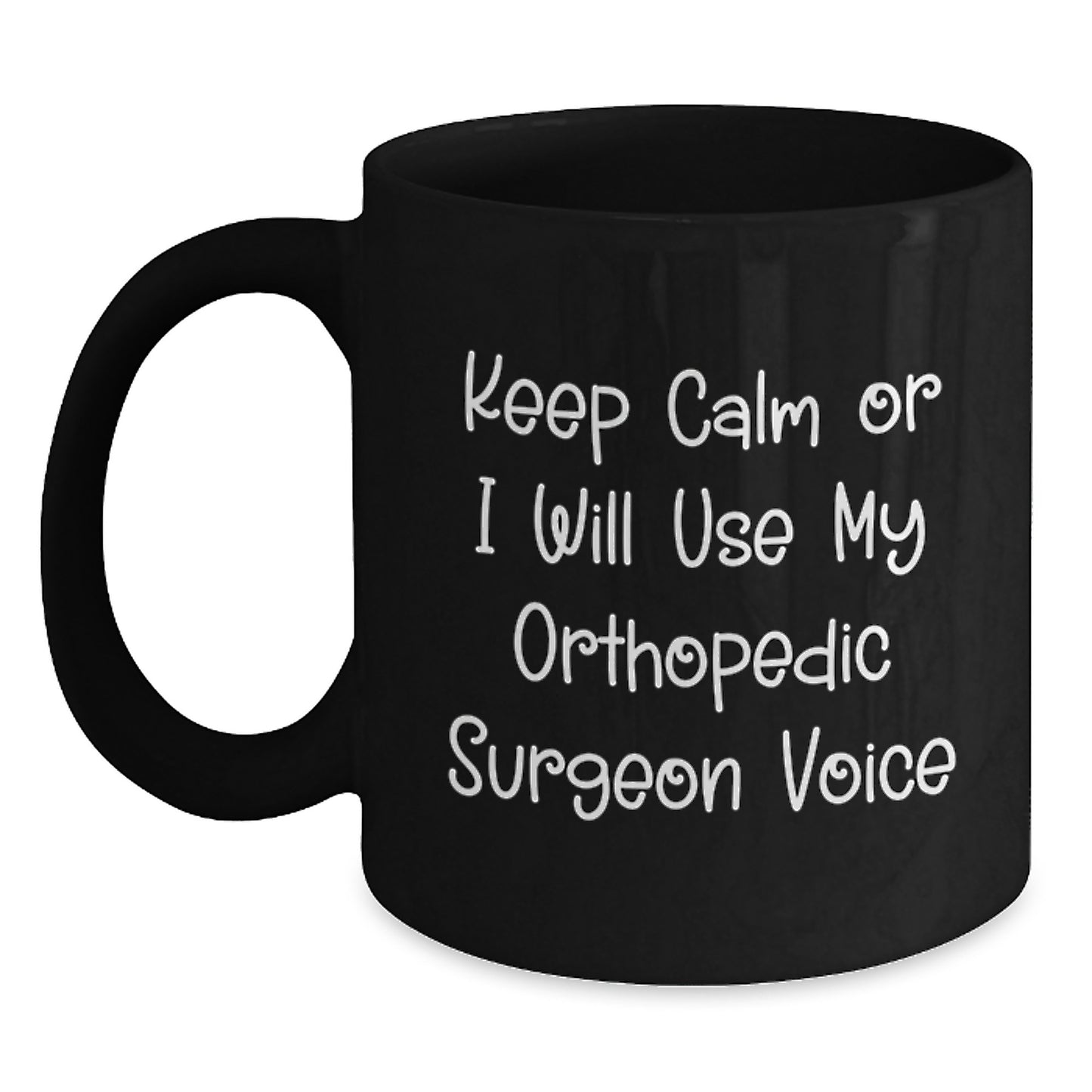 Funny Orthopedic Surgeon Gifts from Friends for Men - Keep Calm Or I Will Use My Orthopedic Surgeon Voice Black Coffee Mug, 11oz/15oz Graduation Unique - Main