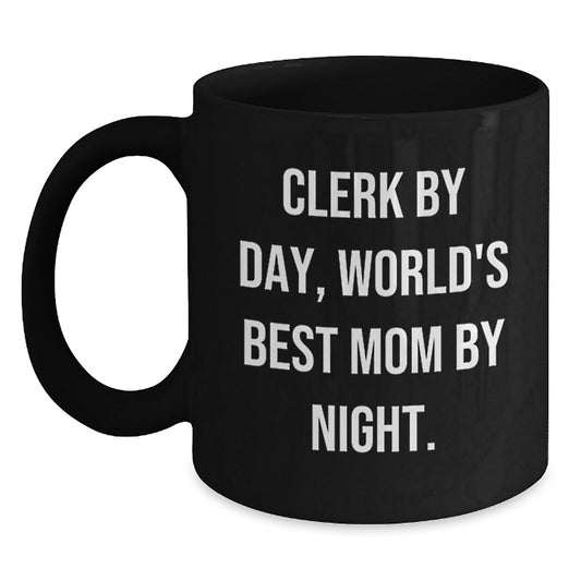 Clerk By Day, World's Best Mom By Night. Funny Clerk Gifts for Birthday, Black Coffee Mug from Friends, Unique Gifts for Clerk - Main