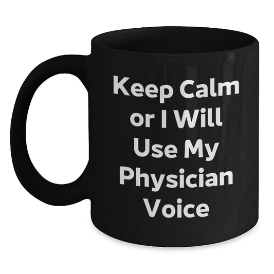 Funny Physician Gifts, Keep Calm Or I Will Use My Physician Voice, Black Coffee Mug for Physician Friends Family - Main